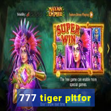 777 tiger pltfor